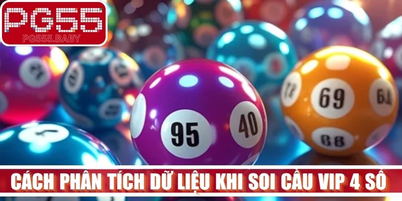 Các cách phân tích dữ liệu khi soi cầu VIP 4 số hiệu quả