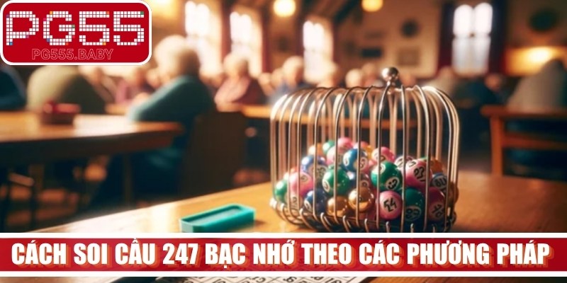 Cách soi cầu 247 bạc nhớ theo các phương pháp phổ biến 