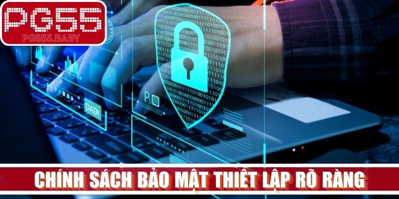 Chính sách bảo mật thiết lập rõ ràng, công khai áp dụng hiện nay