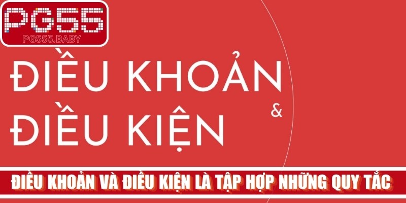 Điều khoản và điều kiện là tập hợp những quy tắc quan trọng nhất