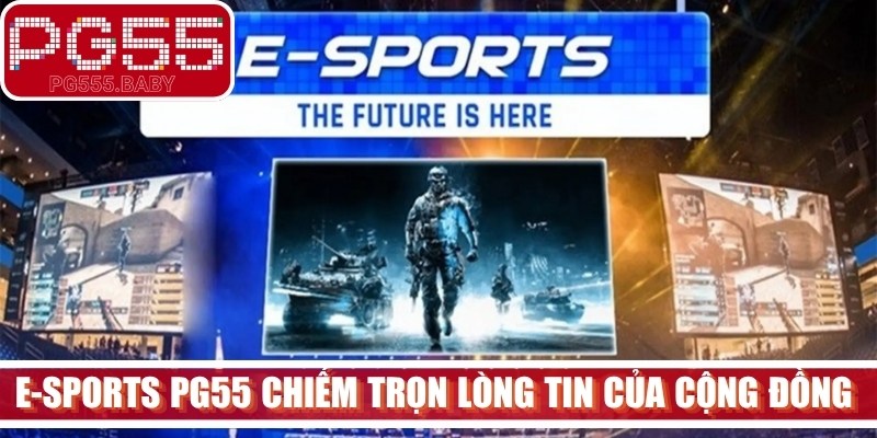 E-Sports PG55 đã chiếm trọn lòng tin của cộng đồng bet thủ