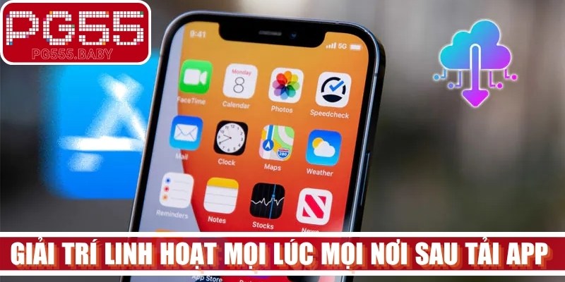 Giải trí linh hoạt mọi lúc mọi nơi sau tải app theo đúng hướng dẫn