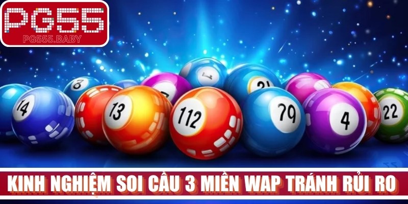 Kinh nghiệm soi cầu 3 miền Wap tránh rủi ro cho anh em 
