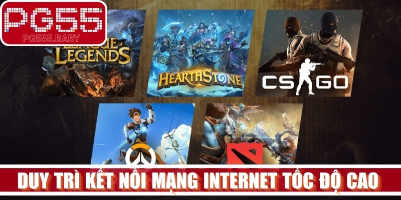 Luôn duy trì kết nối mạng internet tốc độ cao cho thiết bị chơi game