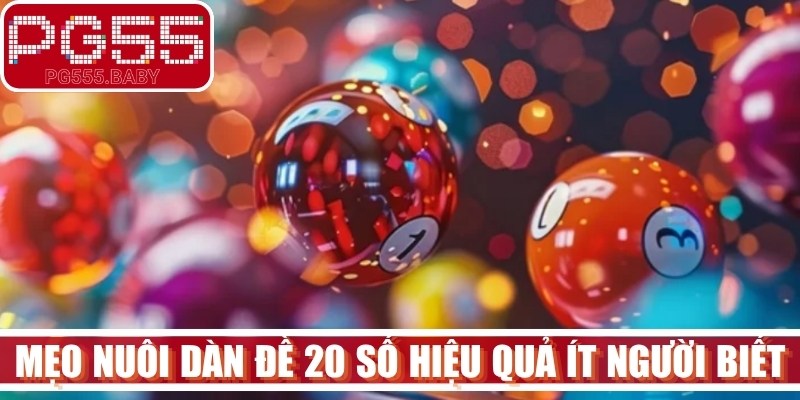 Mẹo nuôi dàn đề 20 số hiệu quả ít người biết