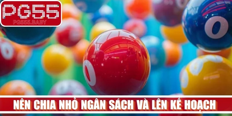 Nên chia nhỏ ngân sách và lên kế hoạch vào tiền rõ ràng