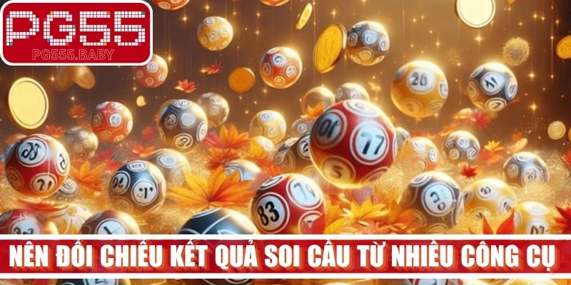 Nên đối chiếu kết quả soi cầu từ nhiều công cụ và bảng thống kê