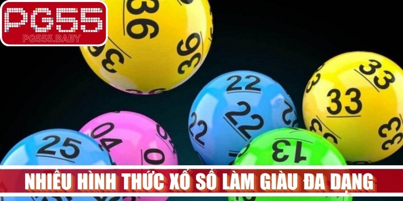 Nhiều hình thức xổ số làm giàu đa dạng với nhiều cơ hội lớn