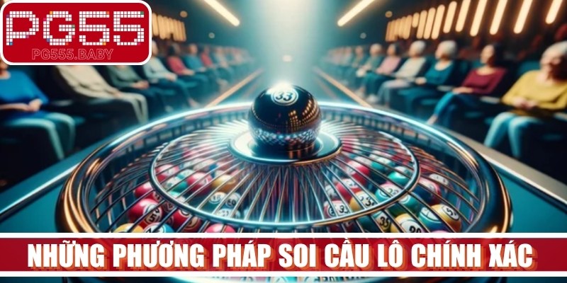 Những phương pháp soi cầu lô chính xác 100 đánh là thắng cho bạn