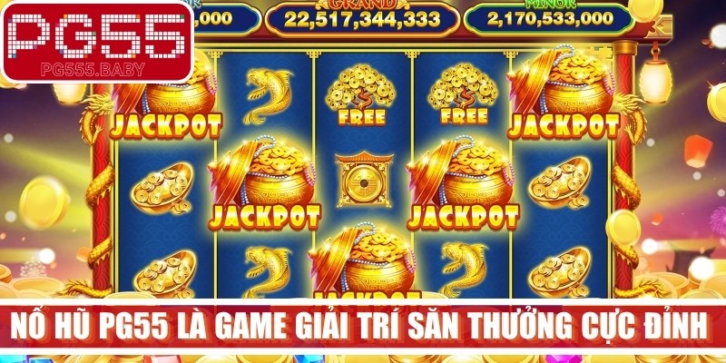 Nổ hũ PG55 là game giải trí săn thưởng cực đỉnh nên thử ngay