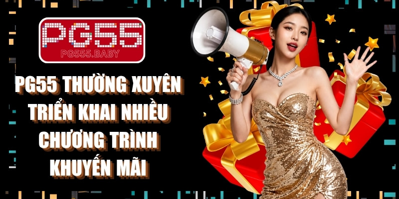 PG55 thường xuyên triển khai nhiều chương trình khuyến mãi
