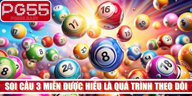Soi cầu 3 miền được hiểu đơn giản là quá trình theo dõi, tổng hợp