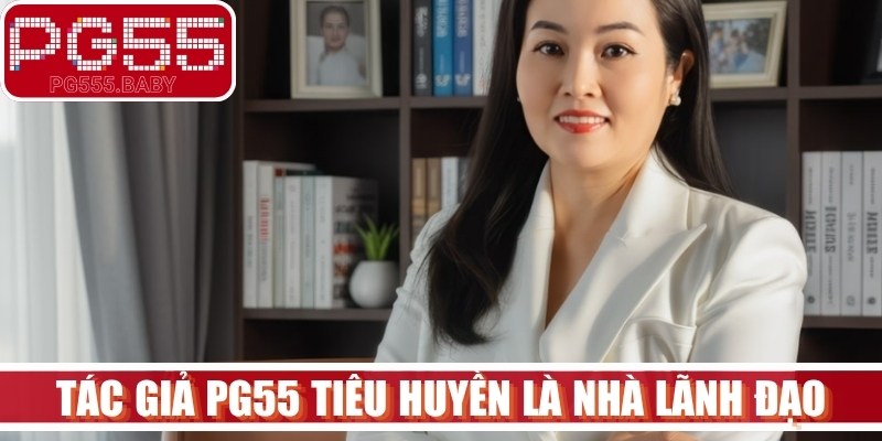  Tác giả PG55 Tiêu Huyền là nhà lãnh đạo sở hữu tư duy dữ liệu sắc bén