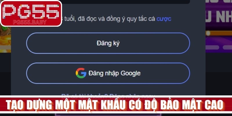 Tạo dựng một mật khẩu có độ bảo mật cao nhằm bảo vệ tài khoản