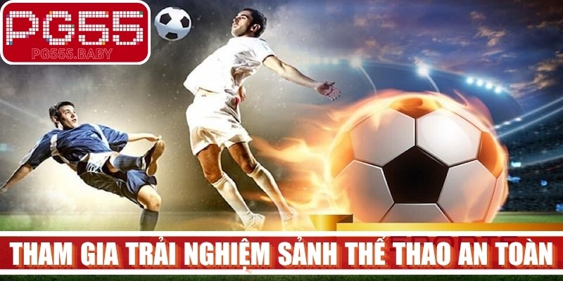 Tham gia trải nghiệm sảnh thể thao an toàn, đơn giản hàng ngày
