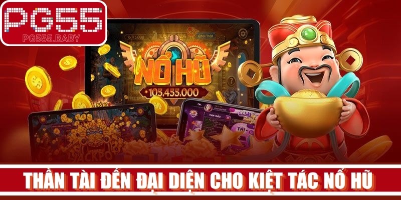 Thần tài đến đại diện cho kiệt tác nổ hũ mang đậm nét văn hóa