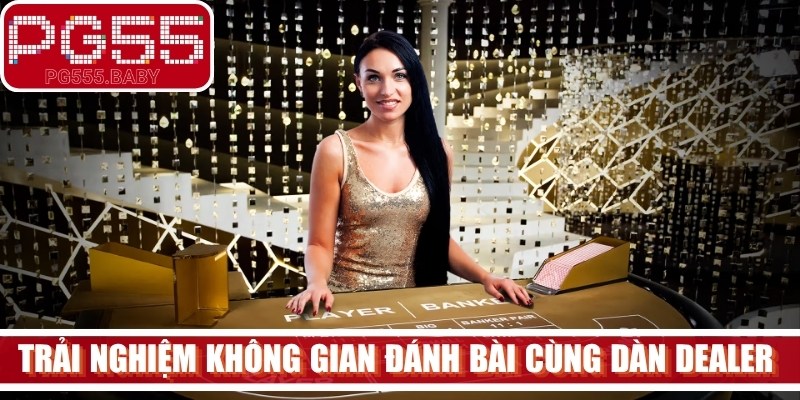 Trải nghiệm không gian đánh bài tương tác cùng dàn dealer thật