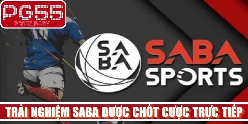 Trải nghiệm không gian SABA được tham gia chốt cược trực tiếp