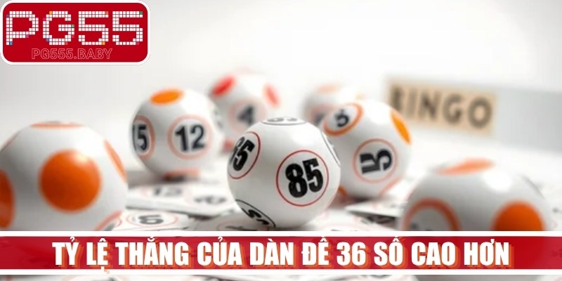 Tỷ lệ thắng của dàn đề 36 số cao hơn gấp nhiều lần so với các hình thức khác 